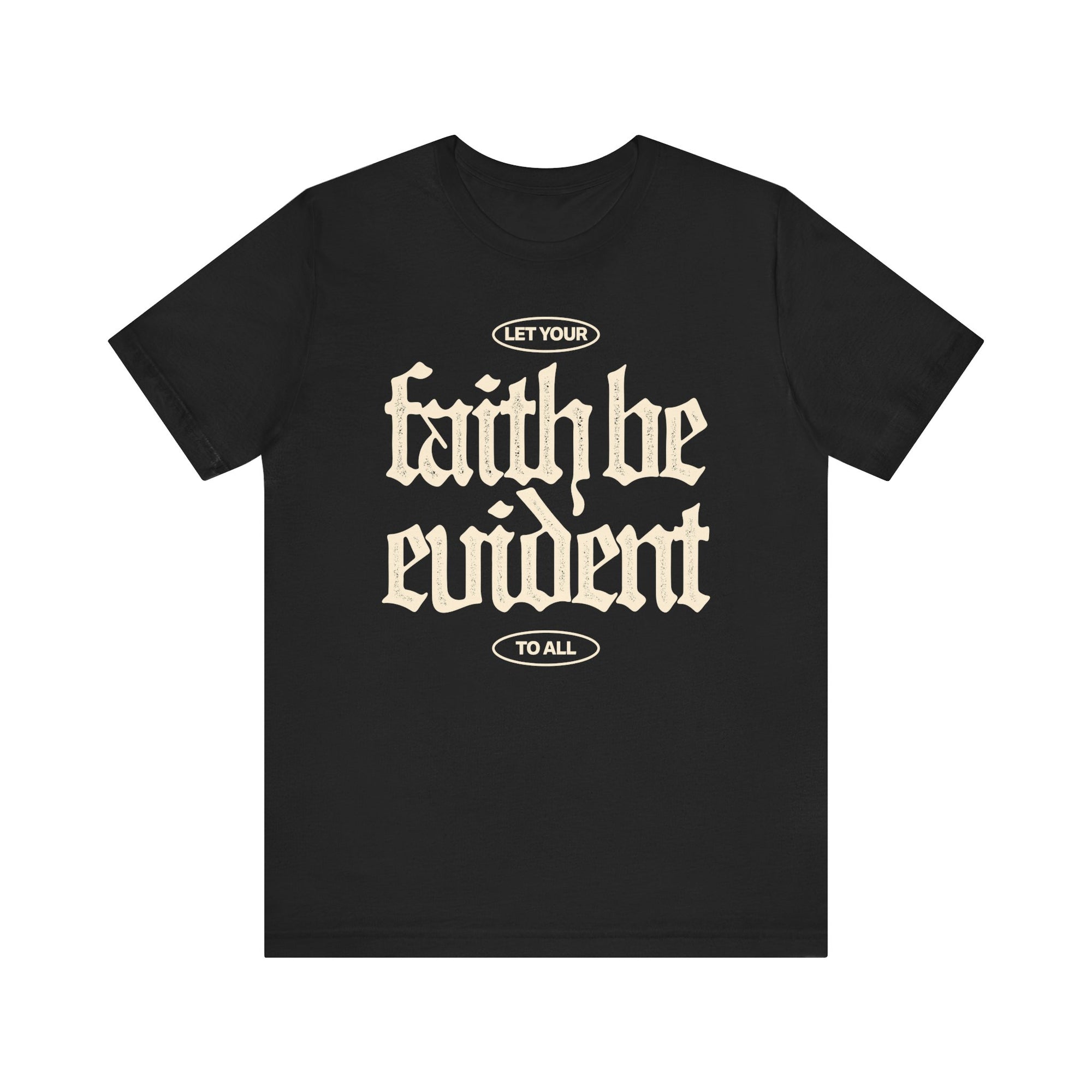 Let Your Faith Be Evident To All Tee