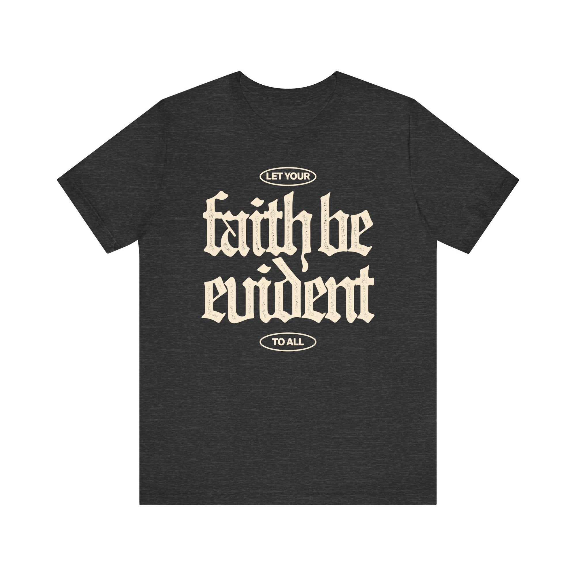 Let Your Faith Be Evident To All Tee