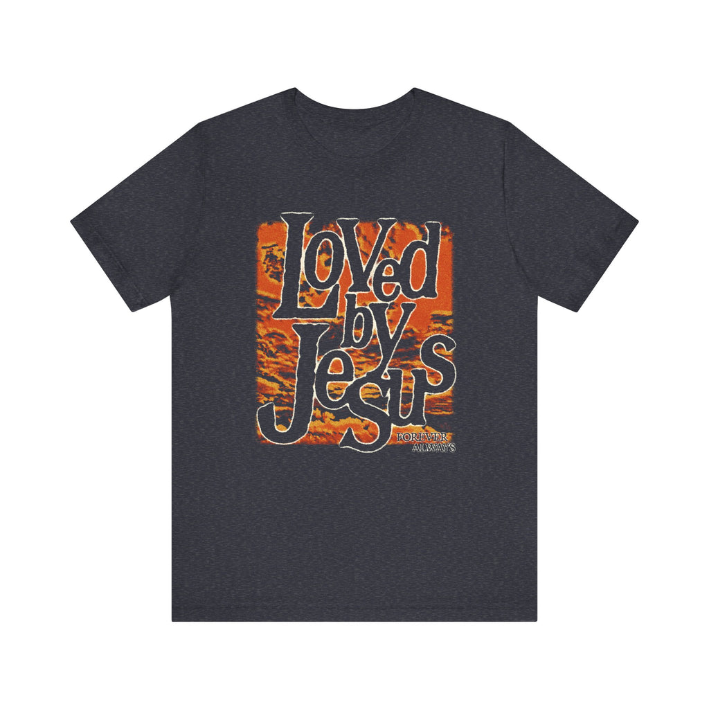 Loved By Jesus, Forever Always Tee