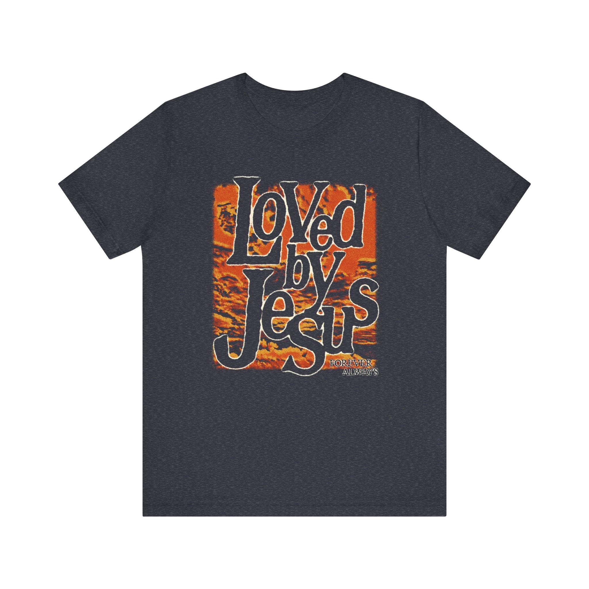 Loved By Jesus, Forever Always Tee