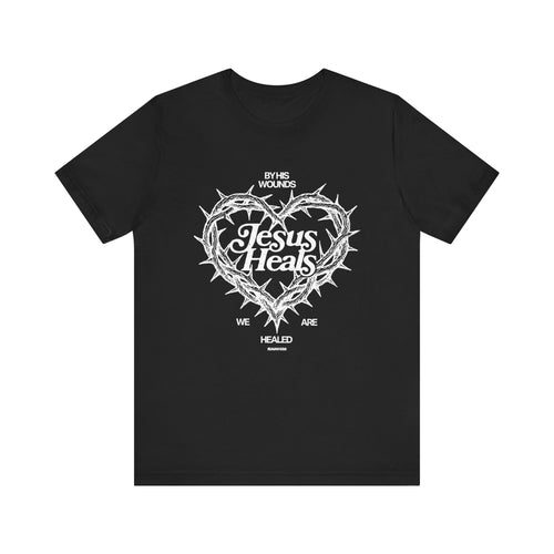 By His Wounds We Are Healed Tee