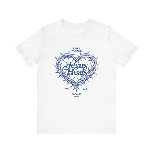 By His Wounds We Are Healed Tee