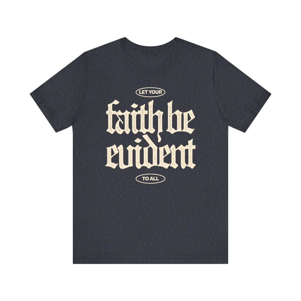 Let Your Faith Be Evident To All Tee