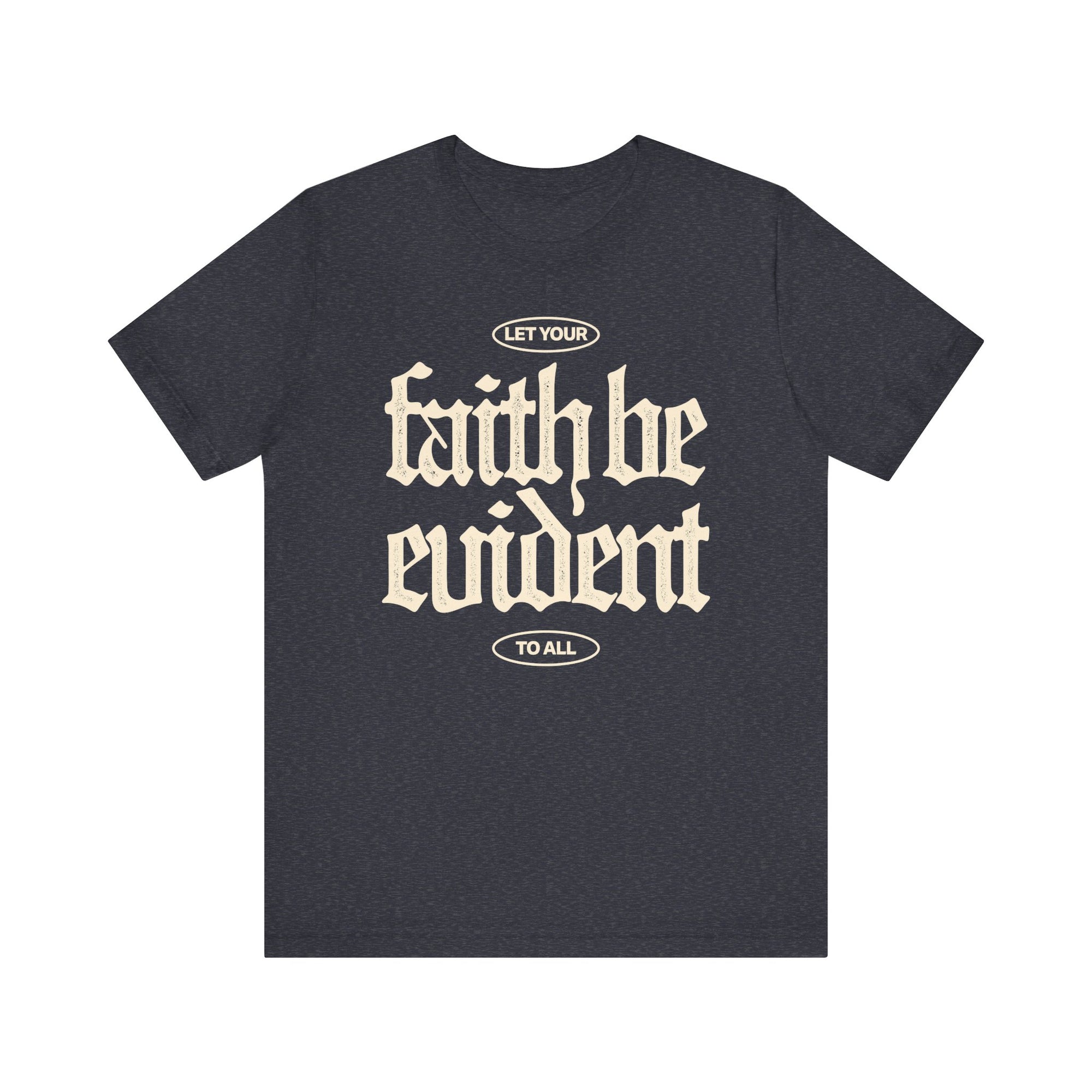 Let Your Faith Be Evident To All Tee