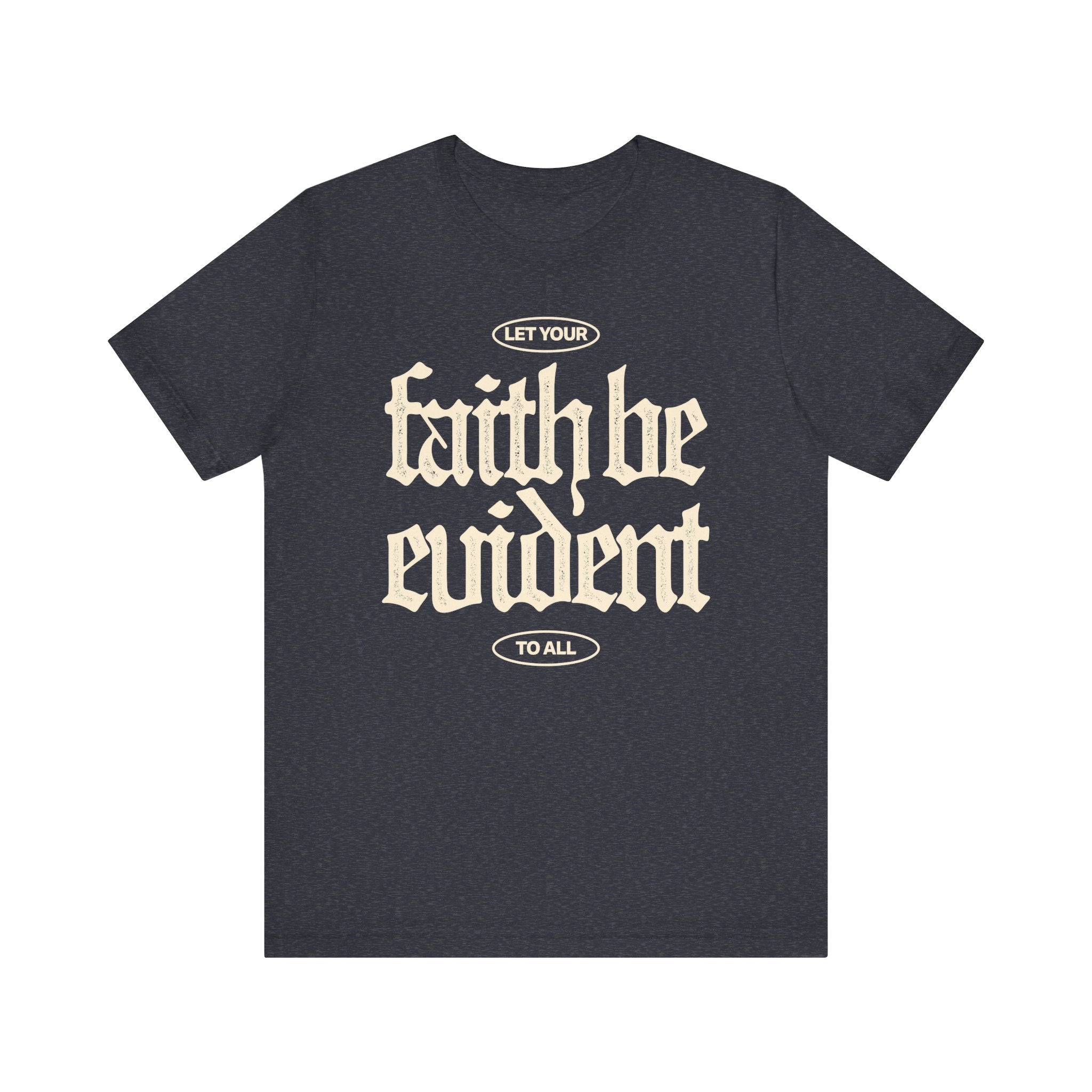 Let Your Faith Be Evident To All Tee