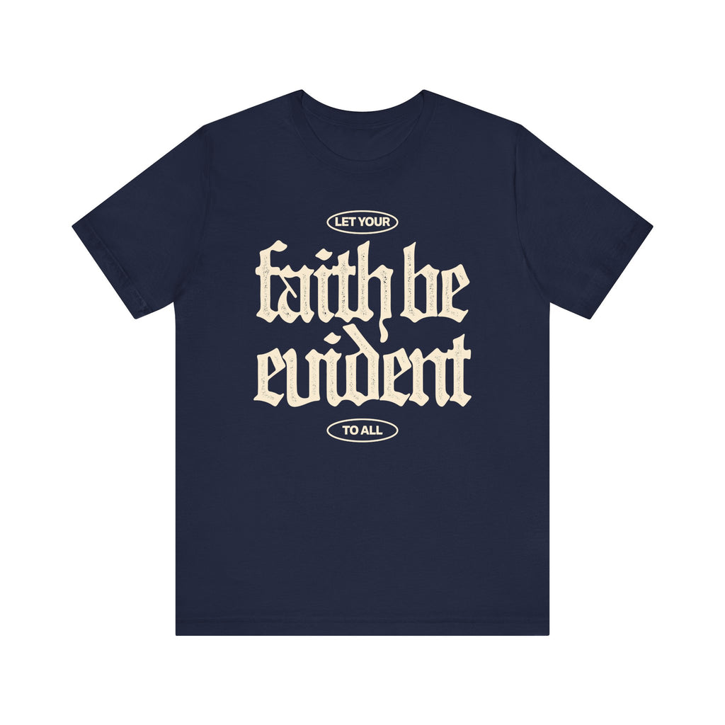 Let Your Faith Be Evident To All Tee