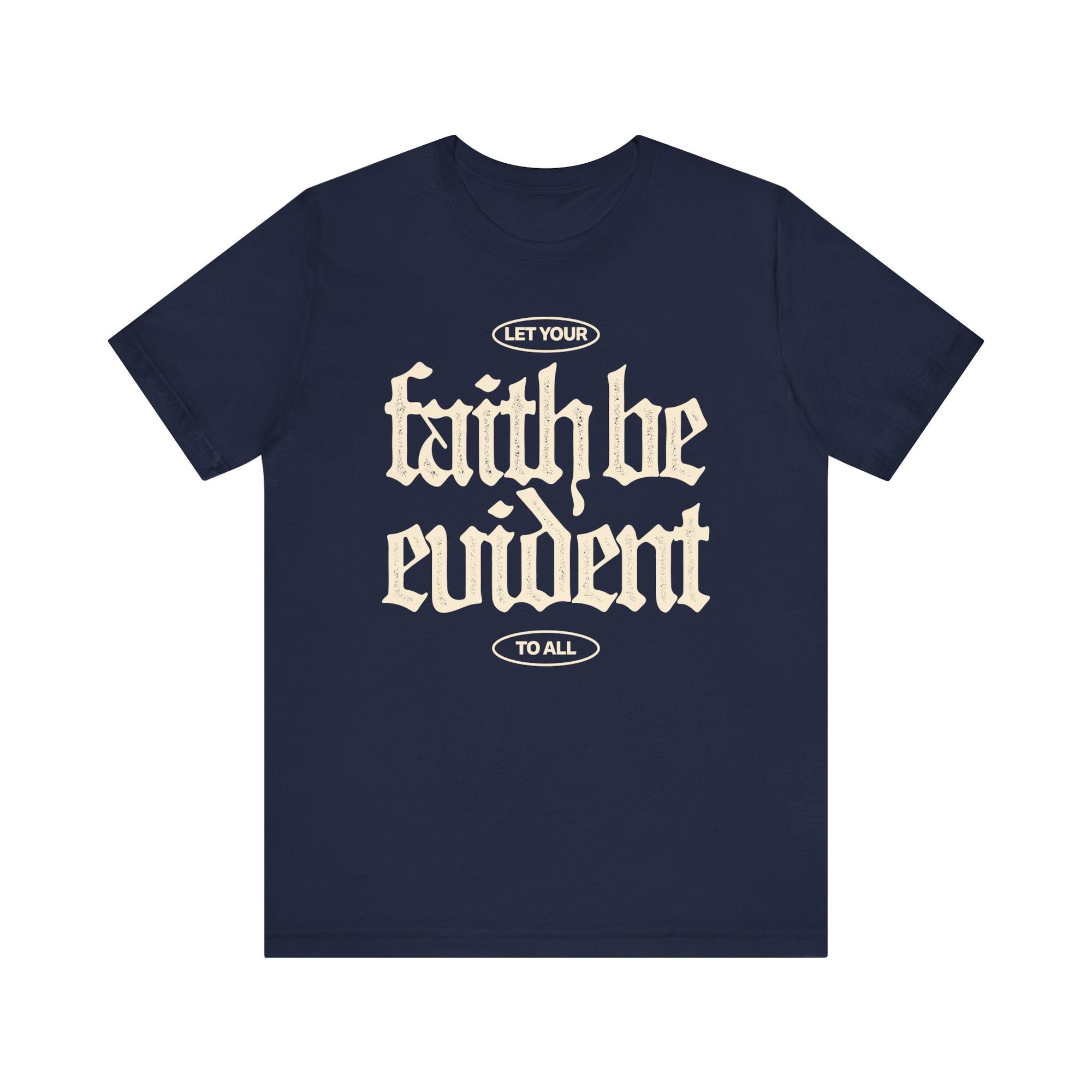 Let Your Faith Be Evident To All Tee