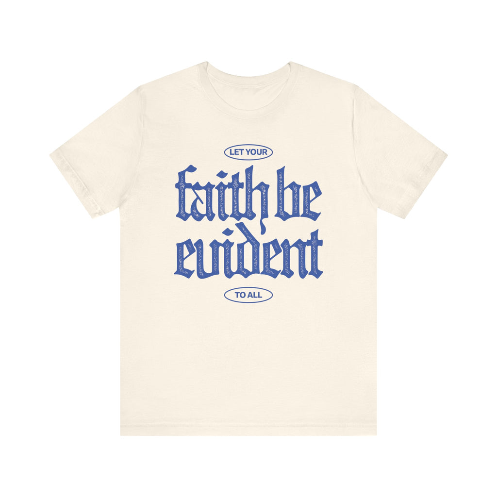 Let Your Faith Be Evident To All Tee