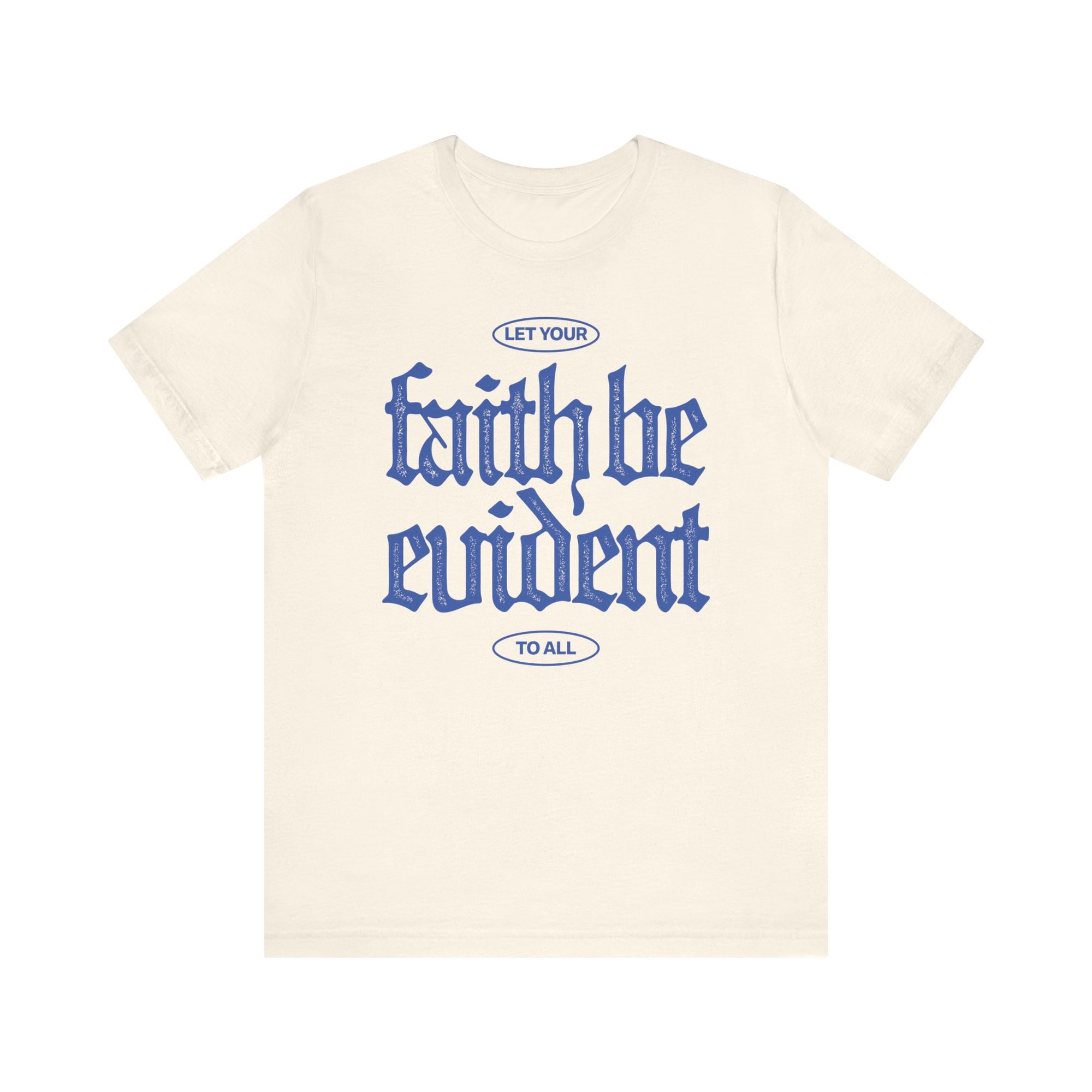 Let Your Faith Be Evident To All Tee
